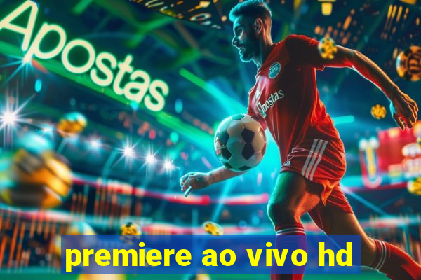 premiere ao vivo hd